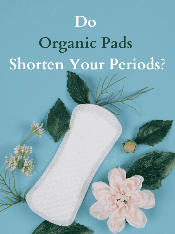 Do Organic Pads Make Period Shorter?
