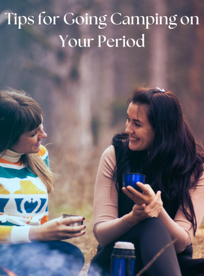 Tips for Going Camping on Your Periods